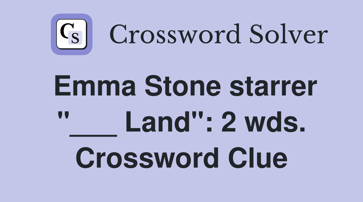 Emma Stone starrer "___ Land": 2 wds. Crossword Clue