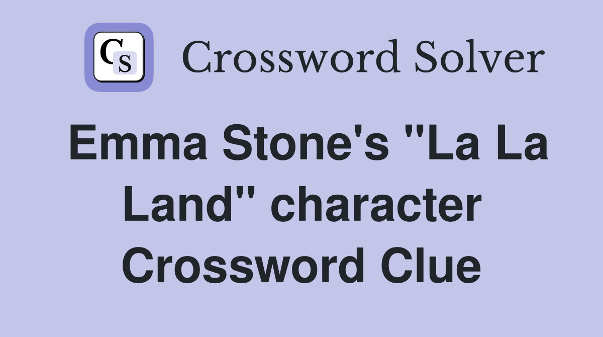 Emma Stone's "La La Land" character Crossword Clue