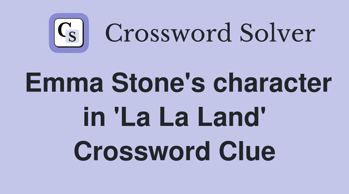 Emma Stone's character in 'La La Land' Crossword Clue