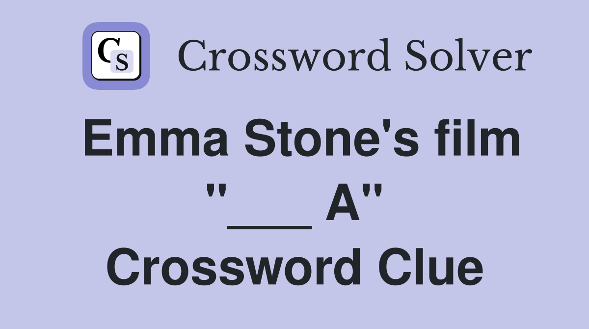 Emma Stone's film "___ A" Crossword Clue