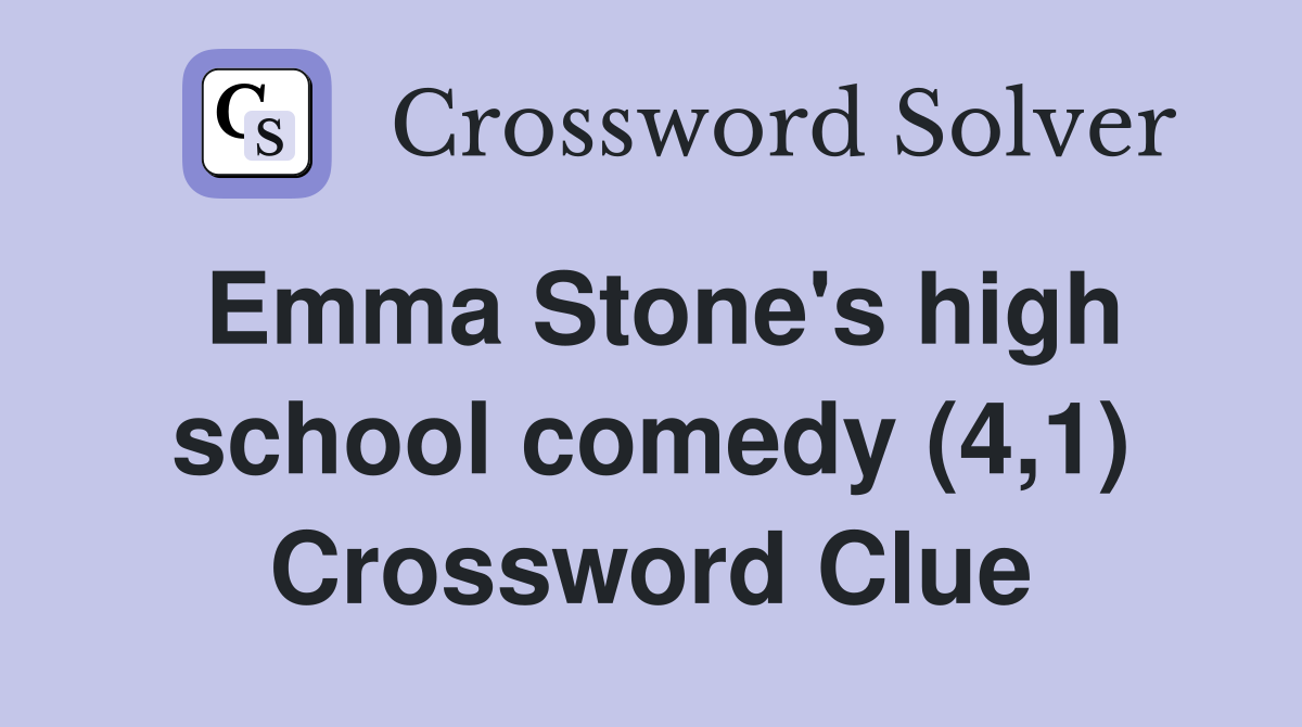Emma Stone's high school comedy (4,1) Crossword Clue
