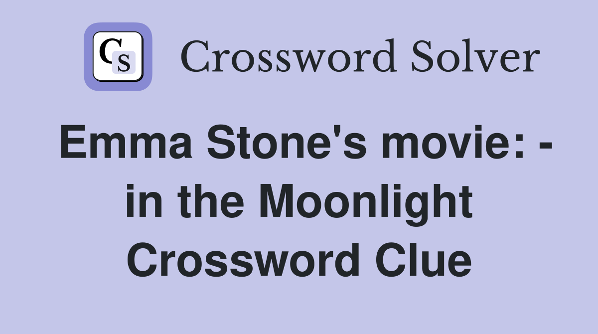 Emma Stone's movie: - in the Moonlight Crossword Clue
