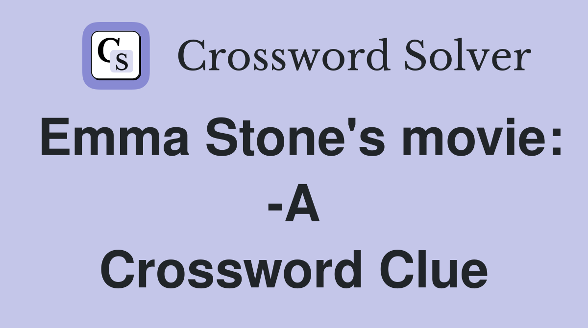 Emma Stone's movie: -A Crossword Clue