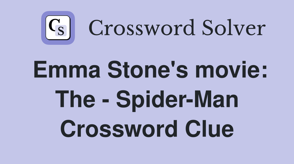 Emma Stone's movie: The - Spider-Man Crossword Clue