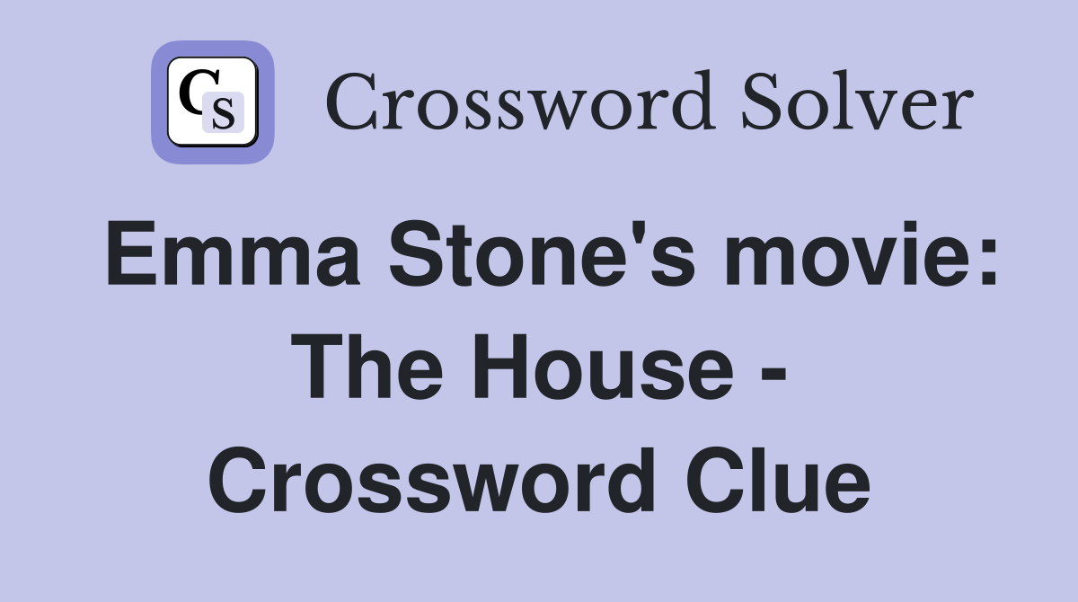 Emma Stone's movie: The House - Crossword Clue