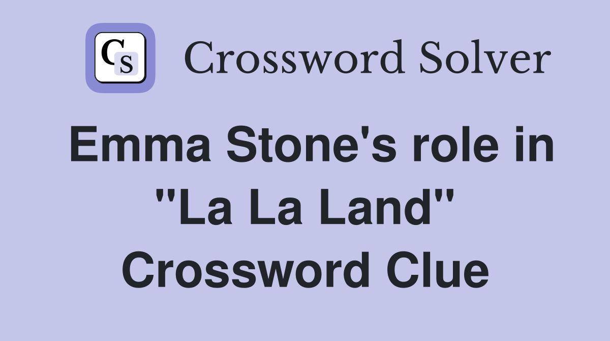 Emma Stone's role in "La La Land" Crossword Clue