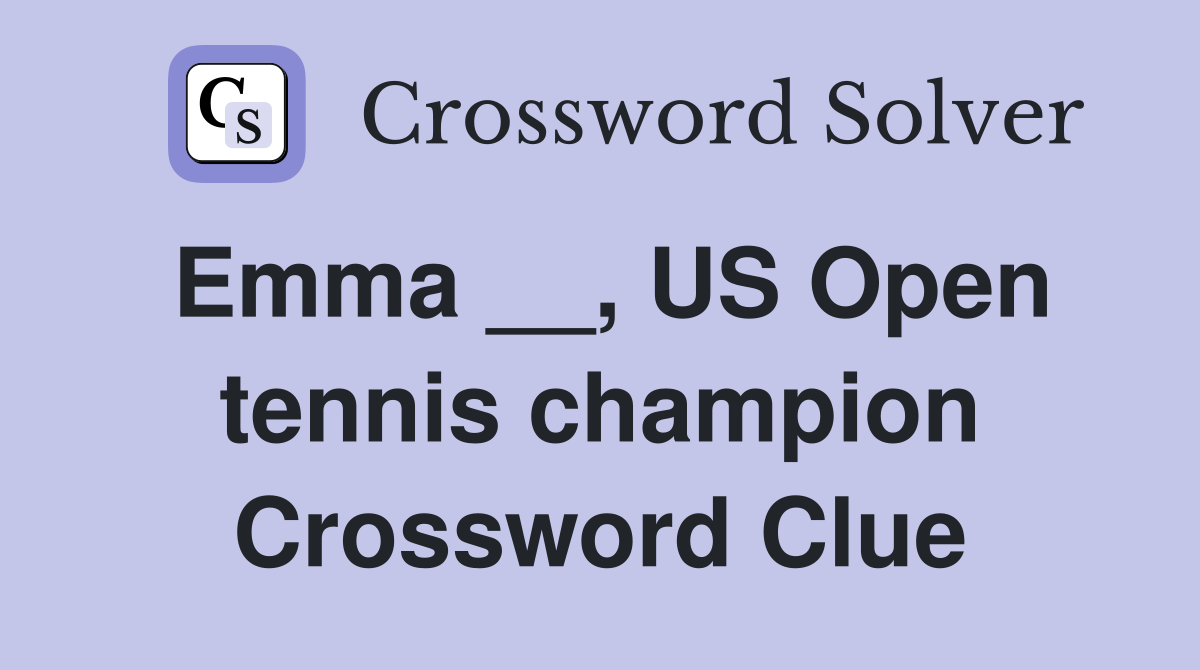 Emma __, US Open tennis champion Crossword Clue
