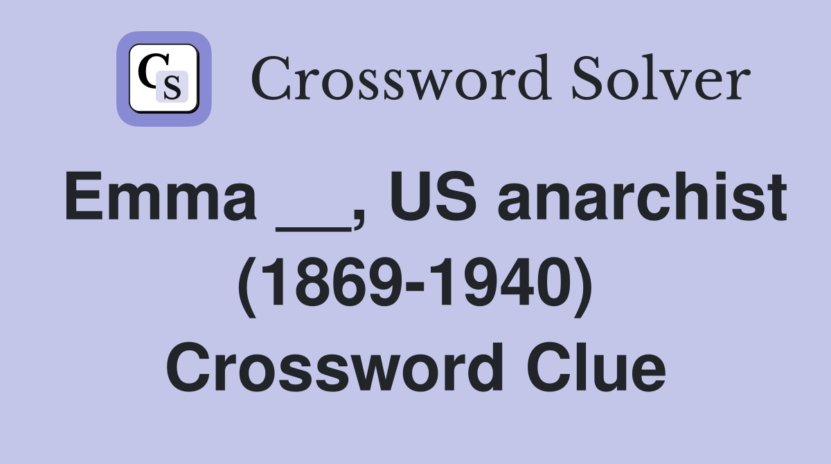 Emma __, US anarchist (1869-1940) Crossword Clue