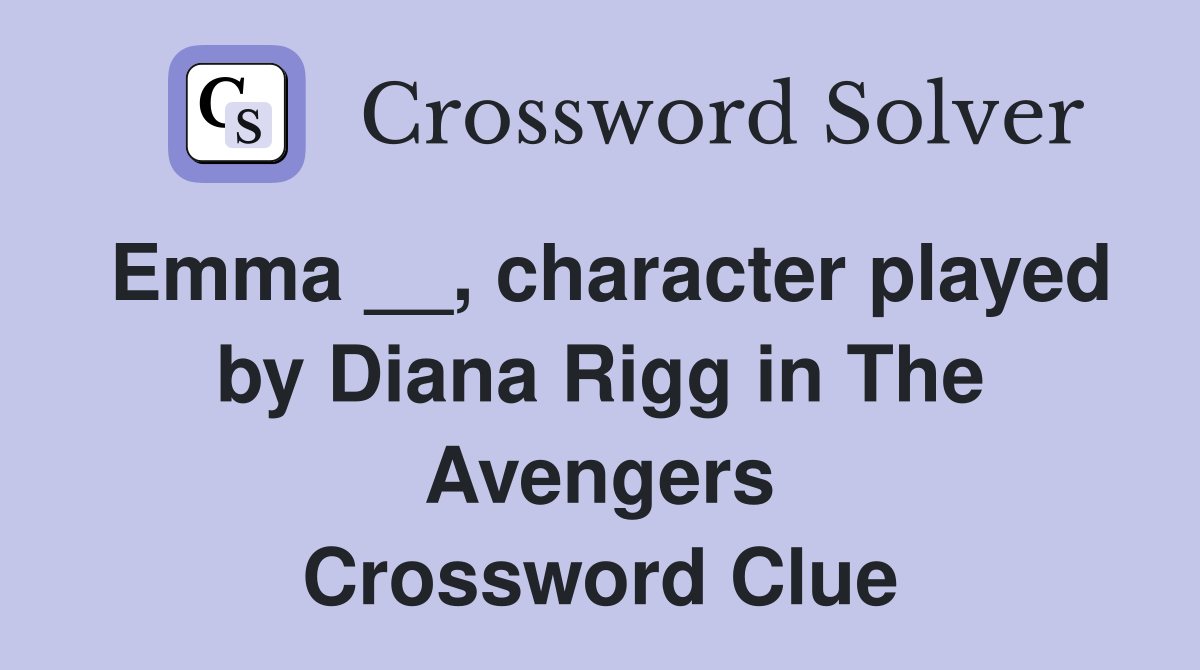 Emma __, character played by Diana Rigg in The Avengers Crossword Clue