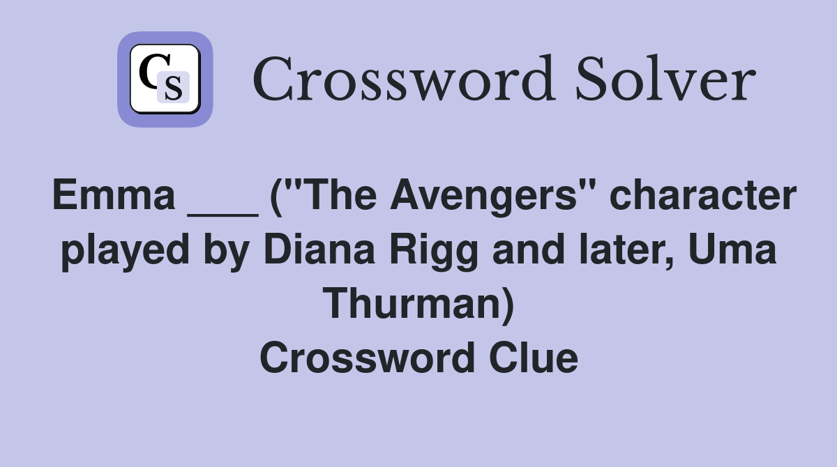 Emma ___ ("The Avengers" character played by Diana Rigg and later, Uma Thurman) Crossword Clue