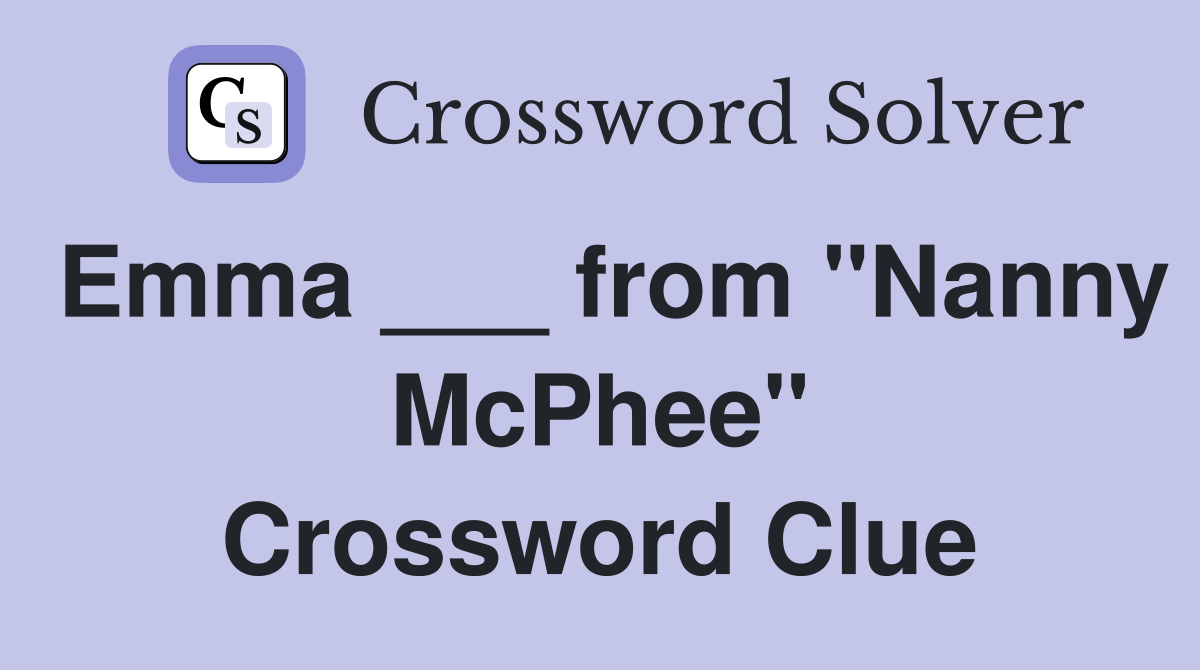 Emma ___ from "Nanny McPhee" Crossword Clue