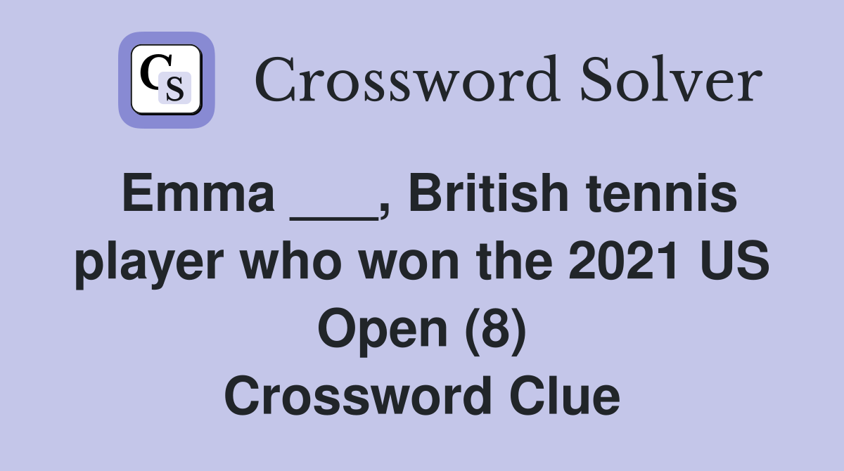 Emma ___, British tennis player who won the 2021 US Open (8) Crossword Clue