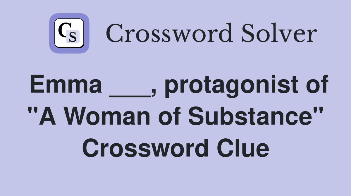 Emma ___, protagonist of "A Woman of Substance" Crossword Clue