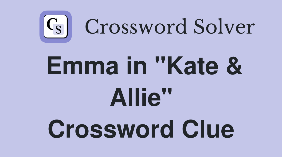 Emma in "Kate & Allie" Crossword Clue
