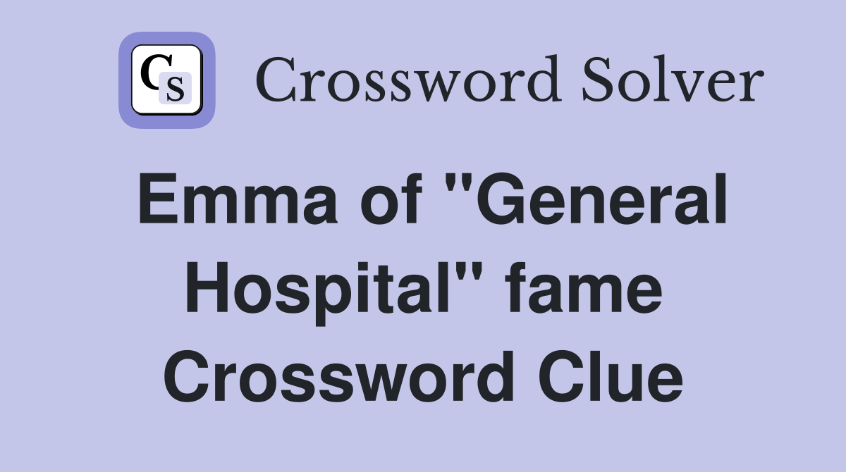 Emma of "General Hospital" fame Crossword Clue
