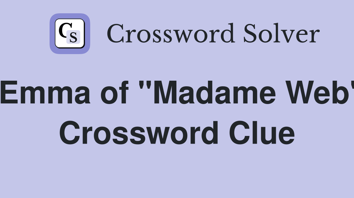 Emma of "Madame Web" Crossword Clue