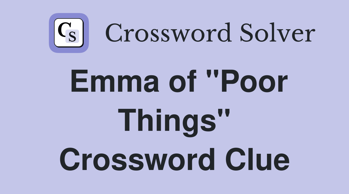 Emma of "Poor Things" Crossword Clue