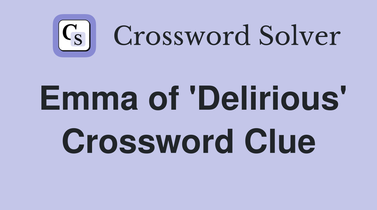 Emma of 'Delirious' Crossword Clue