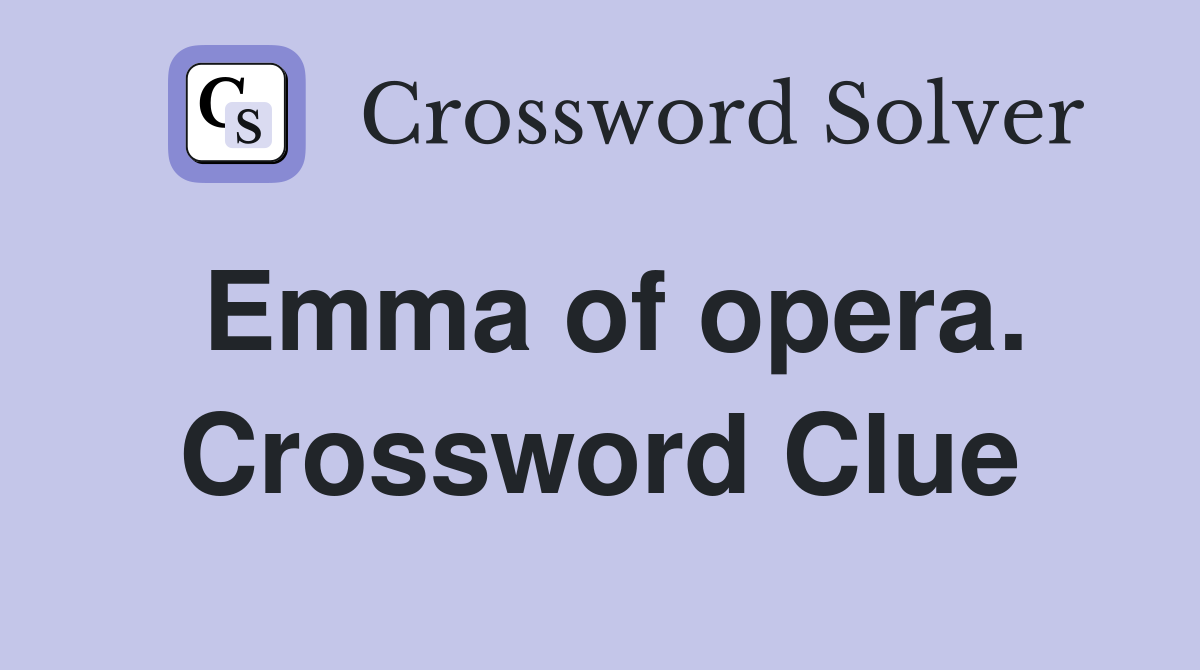 Emma of opera. Crossword Clue