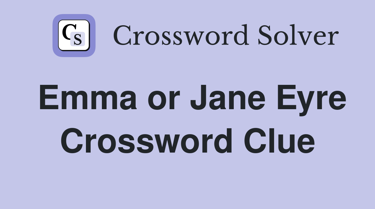 Emma or Jane Eyre Crossword Clue