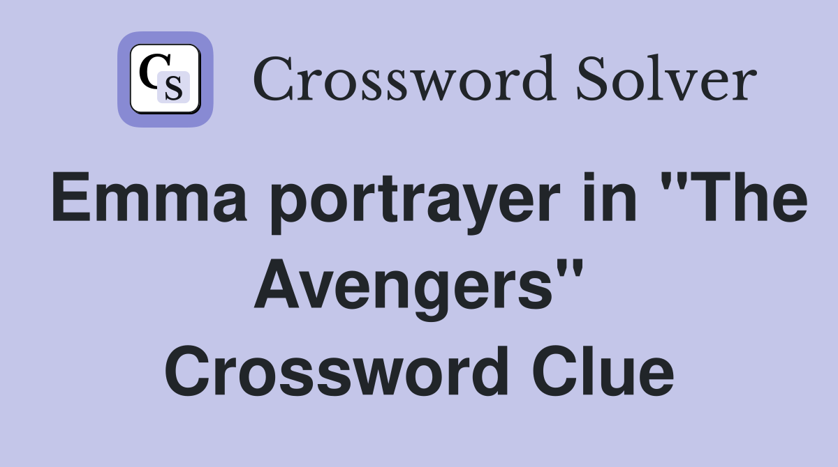 Emma portrayer in "The Avengers" Crossword Clue