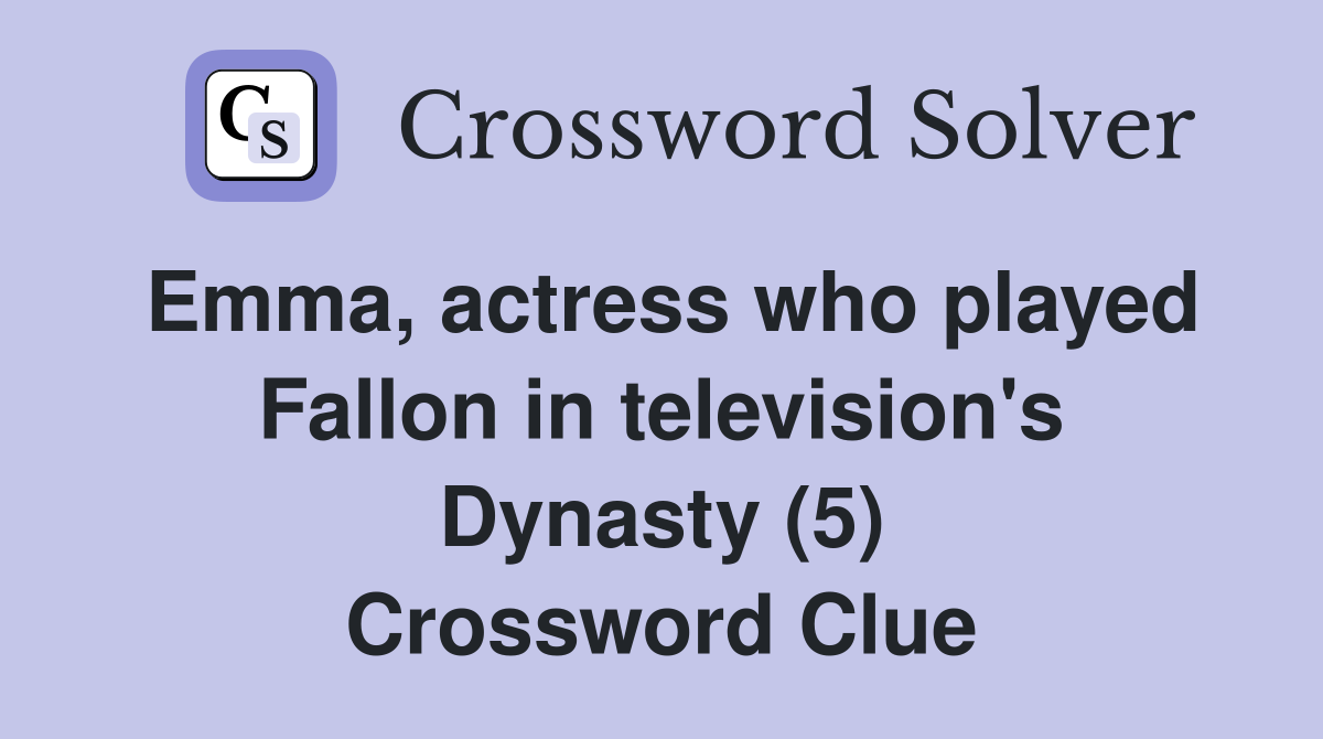 Emma, actress who played Fallon in television's Dynasty (5) Crossword Clue