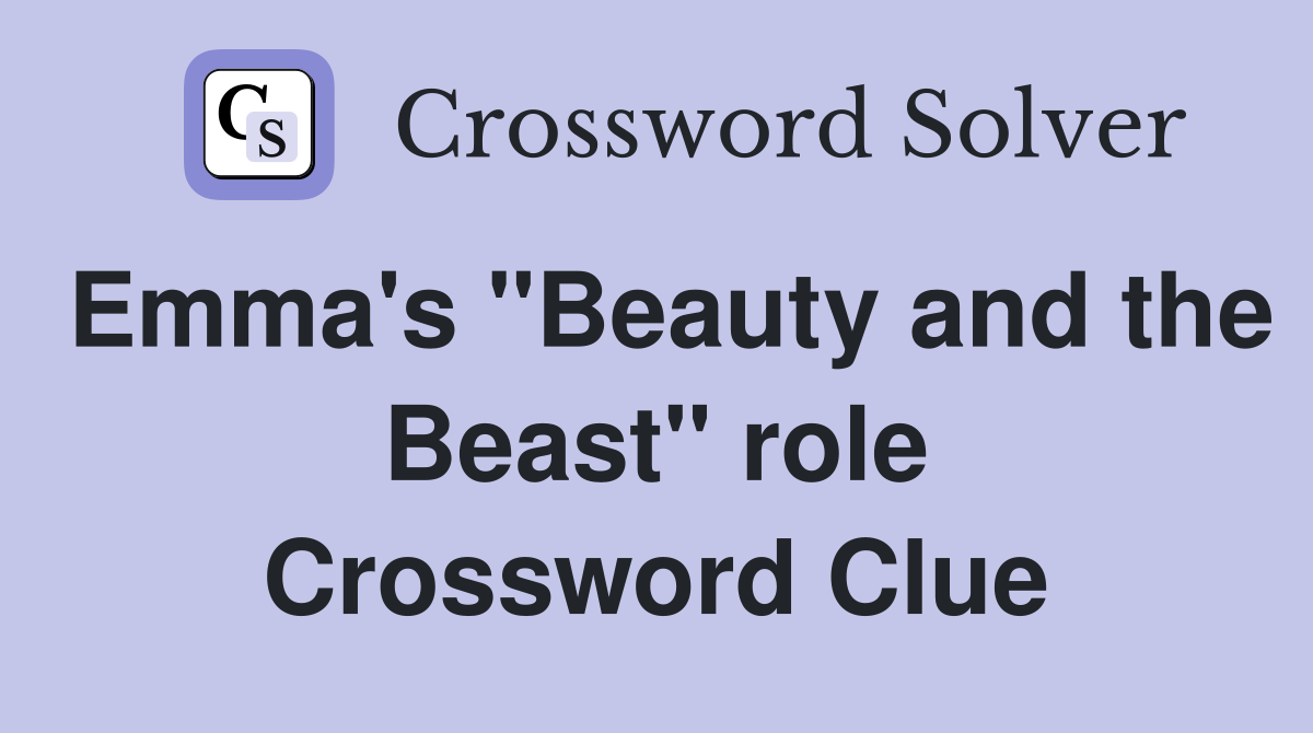 Emma's "Beauty and the Beast" role Crossword Clue