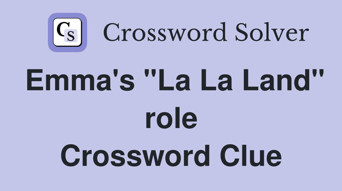 Emma's "La La Land" role Crossword Clue