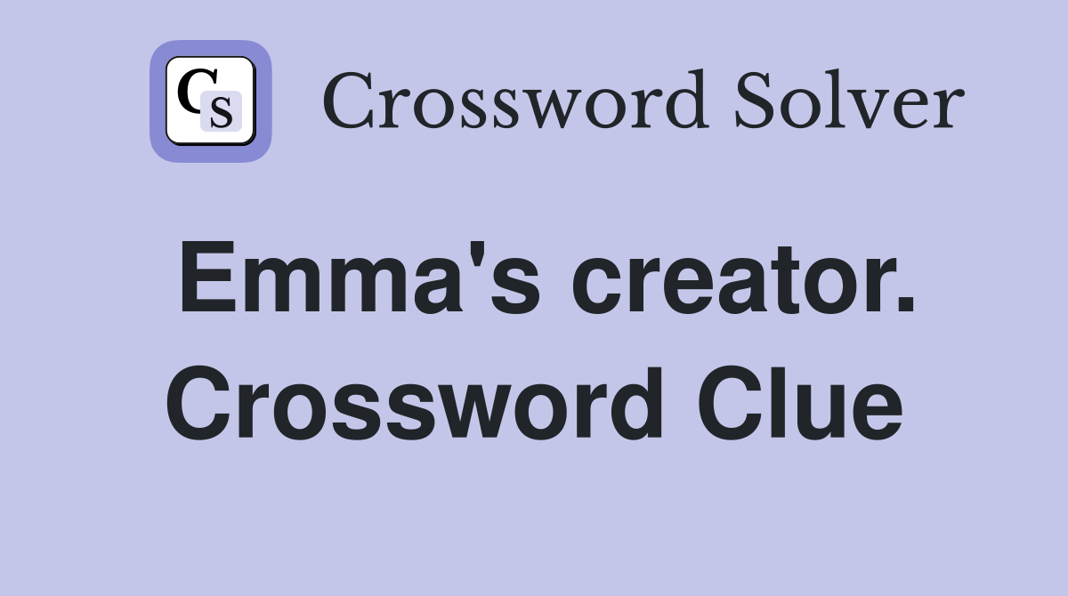 Emma's creator. Crossword Clue