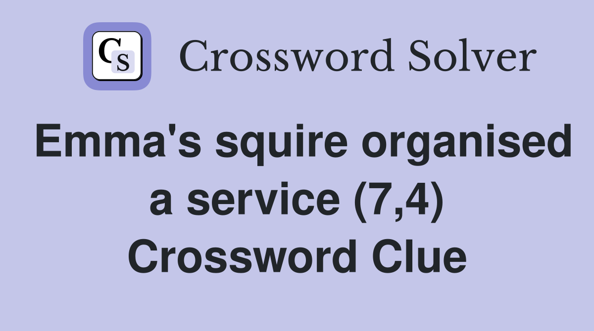 Emma's squire organised a service (7,4) Crossword Clue