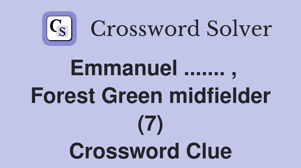 Emmanuel ....... , Forest Green midfielder (7) Crossword Clue