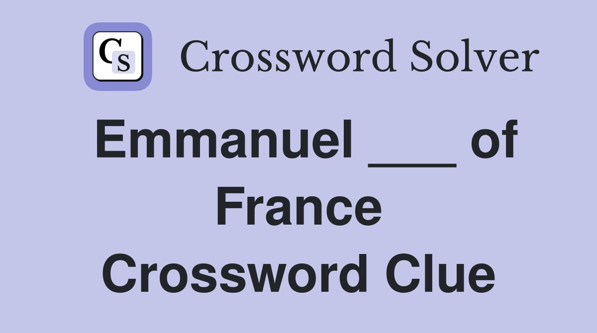 Emmanuel ___ of France Crossword Clue