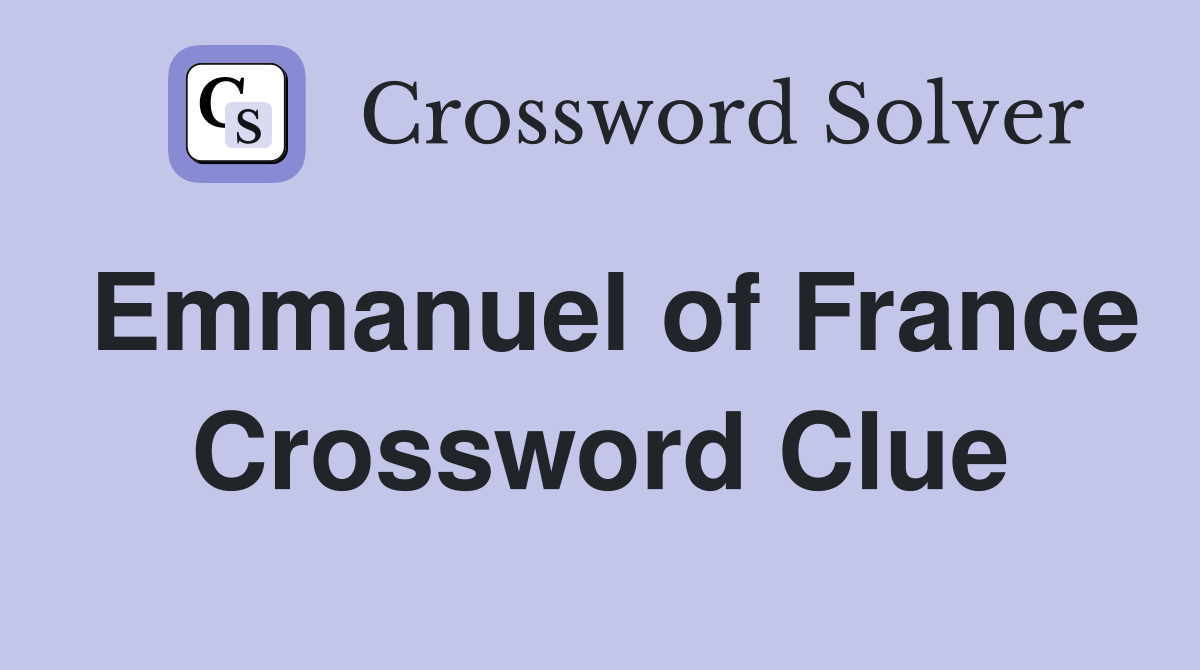 Emmanuel of France Crossword Clue