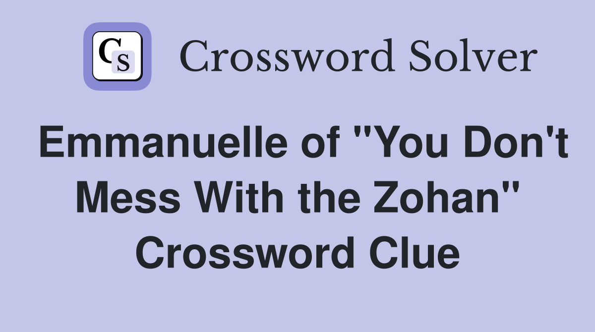 Emmanuelle of "You Don't Mess With the Zohan" Crossword Clue