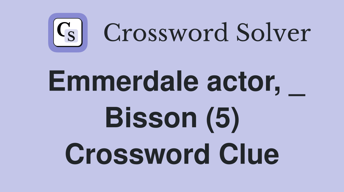 Emmerdale actor, _ Bisson (5) Crossword Clue