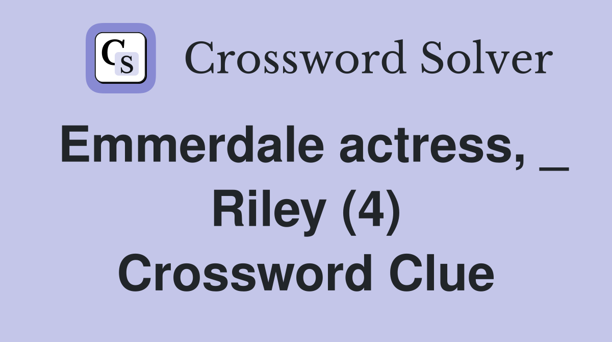 Emmerdale actress, _ Riley (4) Crossword Clue