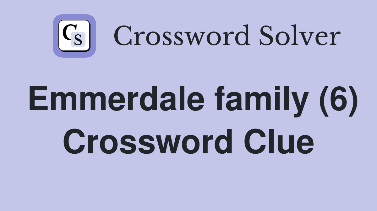 Emmerdale family (6) Crossword Clue