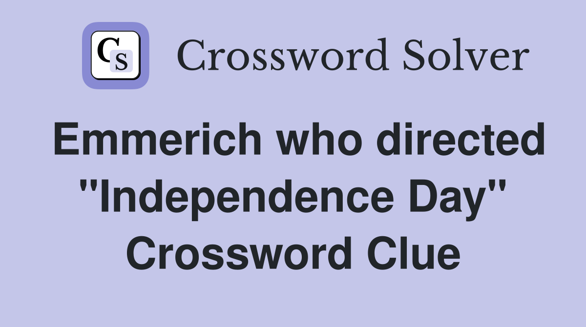Emmerich who directed "Independence Day" Crossword Clue