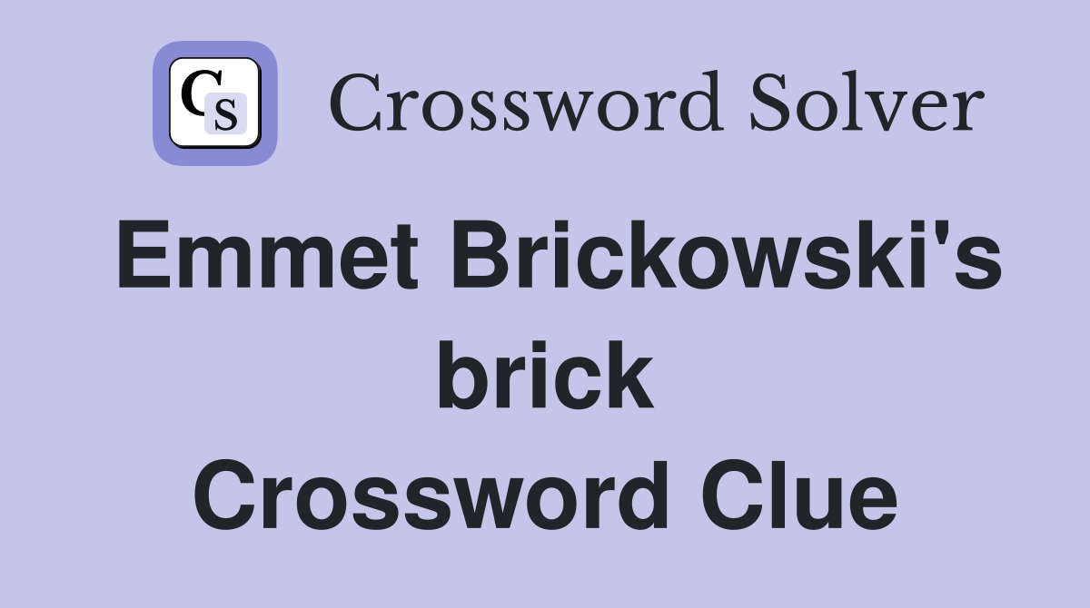 Emmet Brickowski's brick Crossword Clue