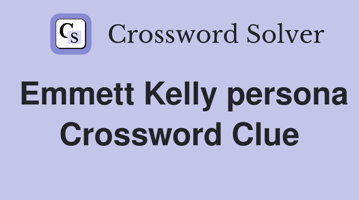 Emmett Kelly persona Crossword Clue