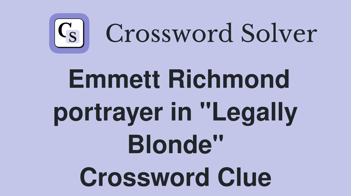Emmett Richmond portrayer in "Legally Blonde" Crossword Clue