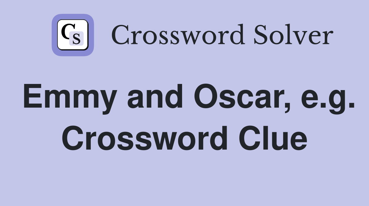Emmy and Oscar, e.g. Crossword Clue