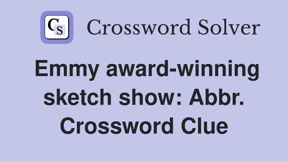 Emmy award-winning sketch show: Abbr. Crossword Clue