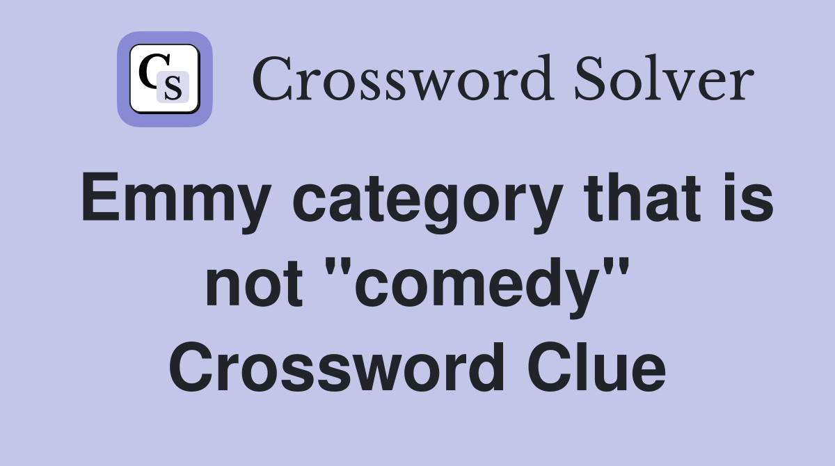 Emmy category that is not "comedy" Crossword Clue