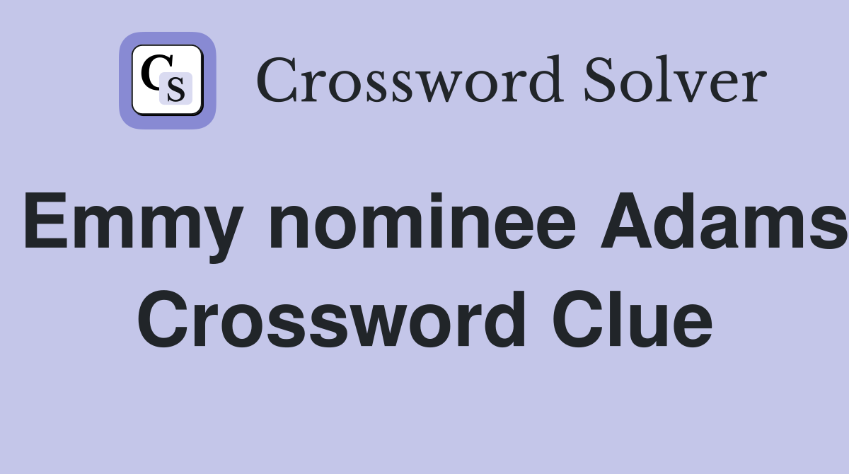 Emmy nominee Adams Crossword Clue