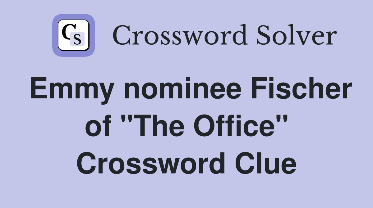Emmy nominee Fischer of "The Office" Crossword Clue