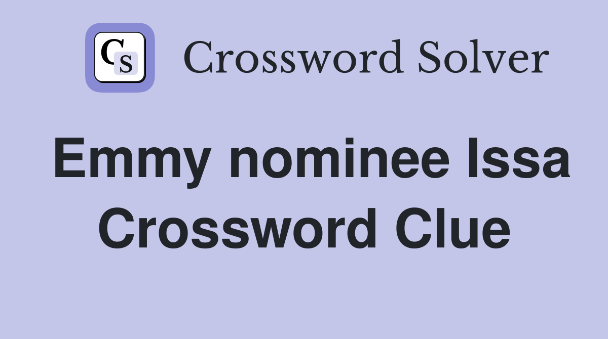 Emmy nominee Issa Crossword Clue
