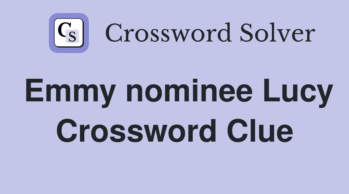 Emmy nominee Lucy Crossword Clue