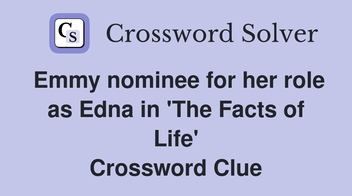 Emmy nominee for her role as Edna in 'The Facts of Life' Crossword Clue
