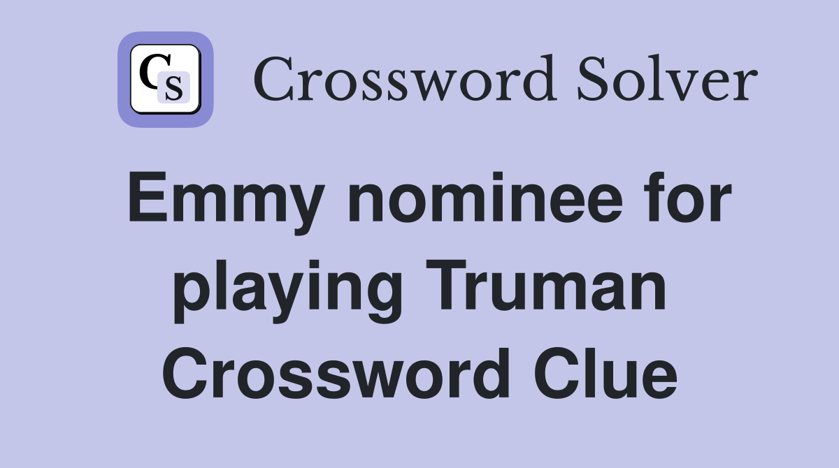 Emmy nominee for playing Truman Crossword Clue